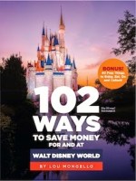 102 Ways to Save Money at Walt Disney World by Lou Mongello 
